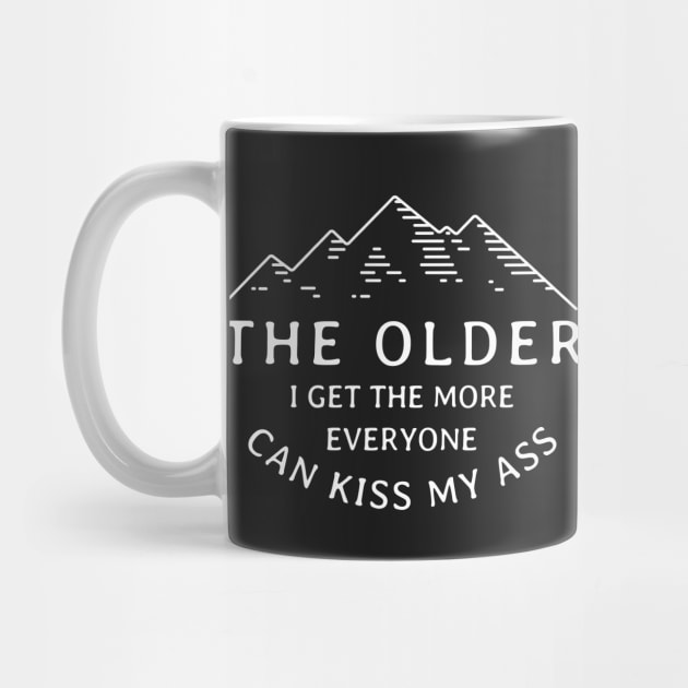 The older I get the more everyone can kiss my ass by BodinStreet